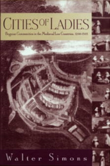 University of Pennsylvania Press Cities Of Ladies , Beguine Communities In The Medieval Low Countries, 1200-1565