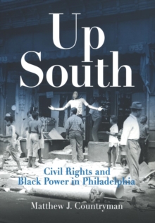 Up South : Civil Rights and Black Power in Philadelphia