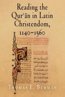 Reading the Qur'an in Latin Christendom, 1140-1560, Paperback / softback Book Reading the Qur'an in Latin Christendom, 1140-1560, Paperback / softback Book