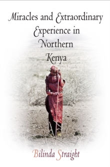 Miracles and Extraordinary Experience in Northern Kenya, Paperback / softback Book Miracles and Extraordinary Experience in Northern Kenya, Paperback / softback Book
