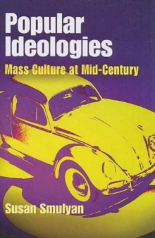 Popular Ideologies : Mass Culture at Mid-Century, Paperback / softback Book Popular Ideologies : Mass Culture at Mid-Century, Paperback / softback Book
