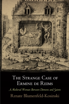 The Strange Case of Ermine de Reims : A Medieval Woman Between Demons and Saints, Paperback / softback Book The Strange Case of Ermine de Reims : A Medieval Woman Between Demons and Saints, Paperback / softback Book
