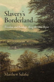 Slavery's Borderland : Freedom and Bondage Along the Ohio River, Paperback / softback Book Slavery's Borderland : Freedom and Bondage Along the Ohio River, Paperback / softback Book