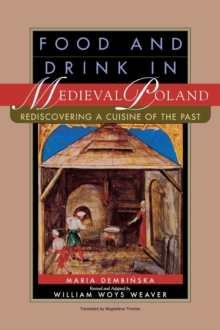 Food and Drink in Medieval Poland : Rediscovering a Cuisine of the Past, Hardback Book Food and Drink in Medieval Poland : Rediscovering a Cuisine of the Past, Hardback Book