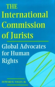 The International Commission of Jurists : Global Advocates for Human Rights, Hardback Book The International Commission of Jurists : Global Advocates for Human Rights, Hardback Book