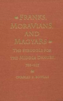 Franks, Moravians, and Magyars : The Struggle for the Middle Danube, 788-907, Hardback Book Franks, Moravians, and Magyars : The Struggle for the Middle Danube, 788-907, Hardback Book
