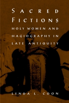 Sacred Fictions : Holy Women and Hagiography in Late Antiquity, Hardback Book Sacred Fictions : Holy Women and Hagiography in Late Antiquity, Hardback Book