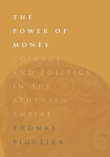 The Power of Money : Coinage and Politics in the Athenian Empire, Hardback Book The Power of Money : Coinage and Politics in the Athenian Empire, Hardback Book