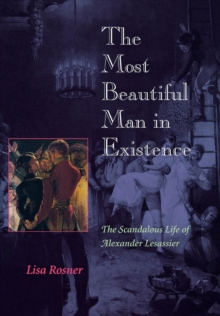 The Most Beautiful Man in Existence : The Scandalous Life of Alexander Lesassier, Hardback Book The Most Beautiful Man in Existence : The Scandalous Life of Alexander Lesassier, Hardback Book