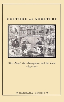 Culture and Adultery : The Novel, the Newspaper, and the Law, 1857-1914, Hardback Book Culture and Adultery : The Novel, the Newspaper, and the Law, 1857-1914, Hardback Book