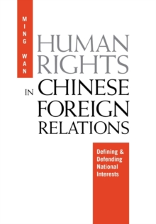 Human Rights in Chinese Foreign Relations : Defining and Defending National Interests, Hardback Book Human Rights in Chinese Foreign Relations : Defining and Defending National Interests, Hardback Book