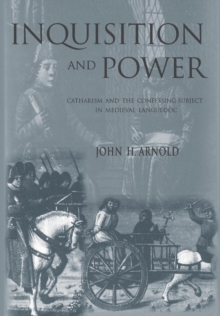 Inquisition and Power : Catharism and the Confessing Subject in Medieval Languedoc, Hardback Book Inquisition and Power : Catharism and the Confessing Subject in Medieval Languedoc, Hardback Book