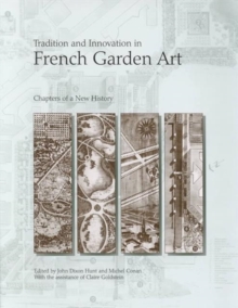 Tradition and Innovation in French Garden Art : Chapters of a New History, Hardback Book Tradition and Innovation in French Garden Art : Chapters of a New History, Hardback Book