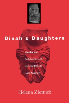 Dinah's Daughters : Gender and Judaism from the Hebrew Bible to Late Antiquity, Hardback Book Dinah's Daughters : Gender and Judaism from the Hebrew Bible to Late Antiquity, Hardback Book