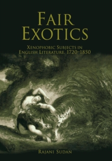 Fair Exotics : Xenophobic Subjects in English Literature, 1720-1850, Hardback Book Fair Exotics : Xenophobic Subjects in English Literature, 1720-1850, Hardback Book