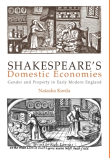 Shakespeare's Domestic Economies : Gender and Property in Early Modern England, Hardback Book Shakespeare's Domestic Economies : Gender and Property in Early Modern England, Hardback Book