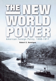 The New World Power : American Foreign Policy, 1898-1917, Hardback Book The New World Power : American Foreign Policy, 1898-1917, Hardback Book
