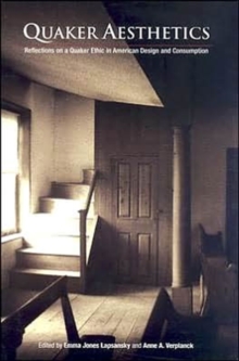 Quaker Aesthetics : Reflections on a Quaker Ethic in American Design and Consumption, 1720-1920, Hardback Book Quaker Aesthetics : Reflections on a Quaker Ethic in American Design and Consumption, 1720-1920, Hardback Book