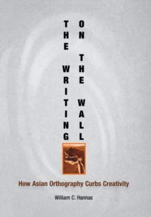 The Writing on the Wall : How Asian Orthography Curbs Creativity, Hardback Book The Writing on the Wall : How Asian Orthography Curbs Creativity, Hardback Book