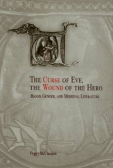 The Curse of Eve, the Wound of the Hero : Blood, Gender, and Medieval Literature, Hardback Book The Curse of Eve, the Wound of the Hero : Blood, Gender, and Medieval Literature, Hardback Book
