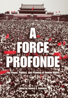 A Force Profonde : The Power, Politics, and Promise of Human Rights, Hardback Book A Force Profonde : The Power, Politics, and Promise of Human Rights, Hardback Book