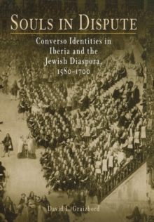 Souls in Dispute : Converso Identities in Iberia and the Jewish Diaspora, 1580-1700, Hardback Book Souls in Dispute : Converso Identities in Iberia and the Jewish Diaspora, 1580-1700, Hardback Book