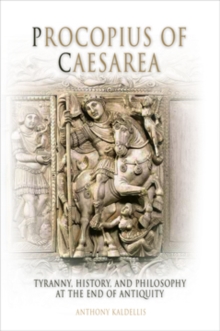 Procopius of Caesarea : Tyranny, History, and Philosophy at the End of Antiquity, Hardback Book Procopius of Caesarea : Tyranny, History, and Philosophy at the End of Antiquity, Hardback Book