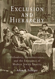 Exclusion and Hierarchy : Orthodoxy, Nonobservance, and the Emergence of Modern Jewish Identity, Hardback Book Exclusion and Hierarchy : Orthodoxy, Nonobservance, and the Emergence of Modern Jewish Identity, Hardback Book