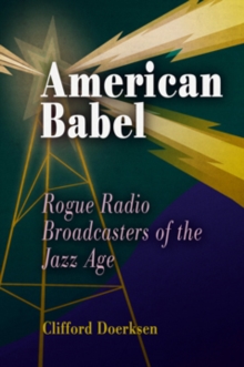 American Babel : Rogue Radio Broadcasters of the Jazz Age, Hardback Book American Babel : Rogue Radio Broadcasters of the Jazz Age, Hardback Book
