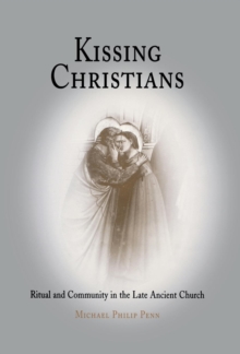Kissing Christians : Ritual and Community in the Late Ancient Church, Hardback Book Kissing Christians : Ritual and Community in the Late Ancient Church, Hardback Book