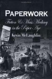 Paperwork : Fiction and Mass Mediacy in the Paper Age, Hardback Book Paperwork : Fiction and Mass Mediacy in the Paper Age, Hardback Book