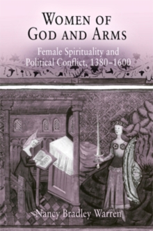 Women of God and Arms : Female Spirituality and Political Conflict, 1380-1600, Hardback Book Women of God and Arms : Female Spirituality and Political Conflict, 1380-1600, Hardback Book