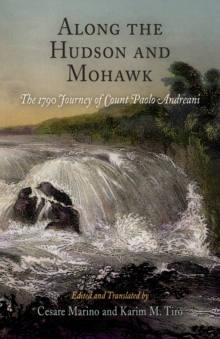 Along the Hudson and Mohawk : The 1790 Journey of Count Paolo Andreani, Hardback Book Along the Hudson and Mohawk : The 1790 Journey of Count Paolo Andreani, Hardback Book