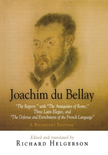 Joachim du Bellay : "The Regrets," with "The Antiquities of Rome," Three Latin Elegies, and "The Defense and Enrichment of the French Language." A Bilingual Edition, Hardback Book Joachim du Bellay : "The Regrets," with "The Antiquities of Rome," Three Latin Elegies, and "The Defense and Enrichment of the French Language." A Bilingual Edition, Hardback Book