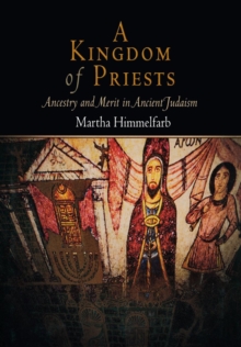 A Kingdom of Priests : Ancestry and Merit in Ancient Judaism, Hardback Book A Kingdom of Priests : Ancestry and Merit in Ancient Judaism, Hardback Book