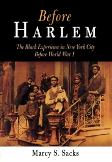 Before Harlem : The Black Experience in New York City Before World War I, Hardback Book Before Harlem : The Black Experience in New York City Before World War I, Hardback Book