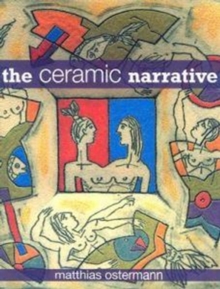 The Ceramic Narrative, Hardback Book The Ceramic Narrative, Hardback Book