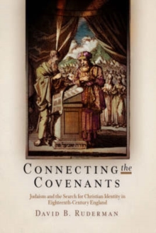 Connecting the Covenants : Judaism and the Search for Christian Identity in Eighteenth-Century England, Hardback Book Connecting the Covenants : Judaism and the Search for Christian Identity in Eighteenth-Century England, Hardback Book