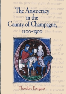 The Aristocracy in the County of Champagne, 1100-1300, Hardback Book The Aristocracy in the County of Champagne, 1100-1300, Hardback Book