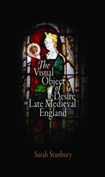The Visual Object of Desire in Late Medieval England, Hardback Book The Visual Object of Desire in Late Medieval England, Hardback Book