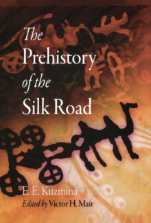 The Prehistory of the Silk Road, Hardback Book The Prehistory of the Silk Road, Hardback Book
