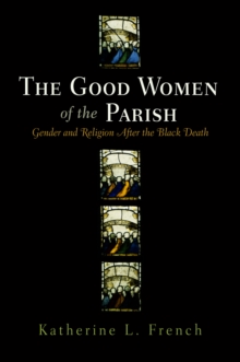 The Good Women of the Parish : Gender and Religion After the Black Death, Hardback Book The Good Women of the Parish : Gender and Religion After the Black Death, Hardback Book
