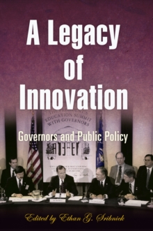 A Legacy of Innovation : Governors and Public Policy, Hardback Book A Legacy of Innovation : Governors and Public Policy, Hardback Book