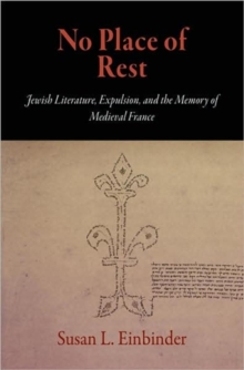 No Place of Rest : Jewish Literature, Expulsion, and the Memory of Medieval France, Hardback Book No Place of Rest : Jewish Literature, Expulsion, and the Memory of Medieval France, Hardback Book