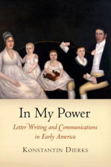 In My Power : Letter Writing and Communications in Early America, Hardback Book In My Power : Letter Writing and Communications in Early America, Hardback Book