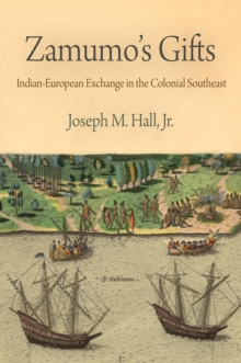Zamumo's Gifts : Indian-European Exchange in the Colonial Southeast, Hardback Book Zamumo's Gifts : Indian-European Exchange in the Colonial Southeast, Hardback Book