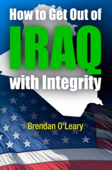 How to Get Out of Iraq with Integrity, Hardback Book How to Get Out of Iraq with Integrity, Hardback Book