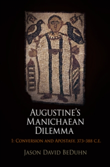 Augustine's Manichaean Dilemma, Volume 1 : Conversion and Apostasy, 373-388 C.E., Hardback Book Augustine's Manichaean Dilemma, Volume 1 : Conversion and Apostasy, 373-388 C.E., Hardback Book