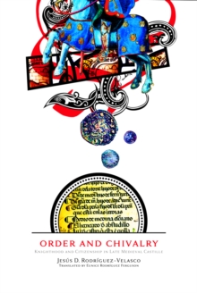 Order and Chivalry : Knighthood and Citizenship in Late Medieval Castile, Hardback Book Order and Chivalry : Knighthood and Citizenship in Late Medieval Castile, Hardback Book