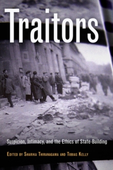 Traitors : Suspicion, Intimacy, and the Ethics of State-Building, Hardback Book Traitors : Suspicion, Intimacy, and the Ethics of State-Building, Hardback Book